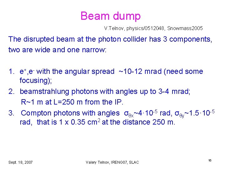 Beam dump V. Telnov, physics/0512048, Snowmass 2005 The disrupted beam at the photon collider Beam dump V. Telnov, physics/0512048, Snowmass 2005 The disrupted beam at the photon collider