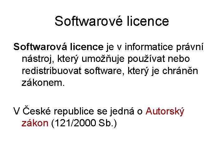 Softwarové licence Softwarová licence je v informatice právní nástroj, který umožňuje používat nebo redistribuovat