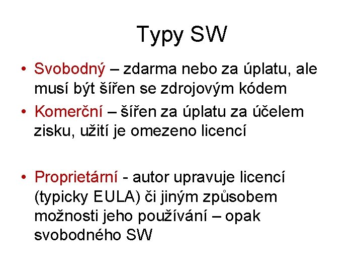 Typy SW • Svobodný – zdarma nebo za úplatu, ale musí být šířen se