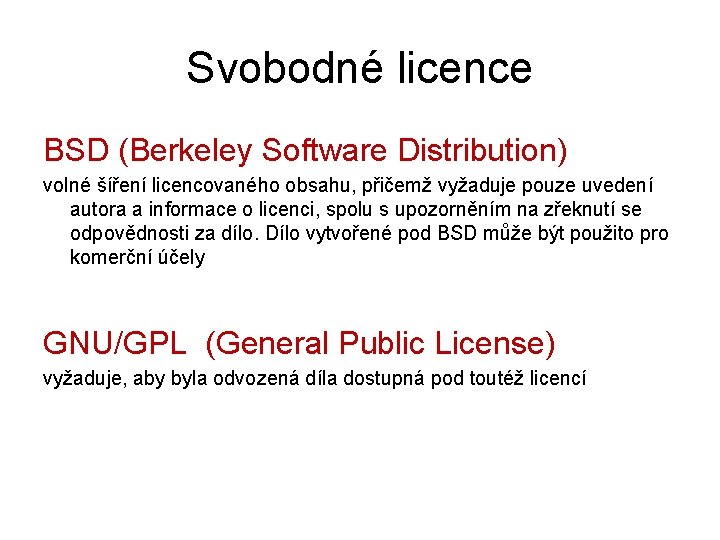 Svobodné licence BSD (Berkeley Software Distribution) volné šíření licencovaného obsahu, přičemž vyžaduje pouze uvedení