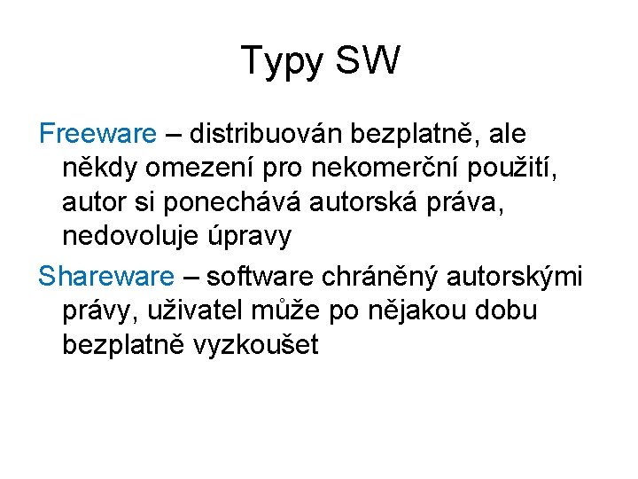 Typy SW Freeware – distribuován bezplatně, ale někdy omezení pro nekomerční použití, autor si
