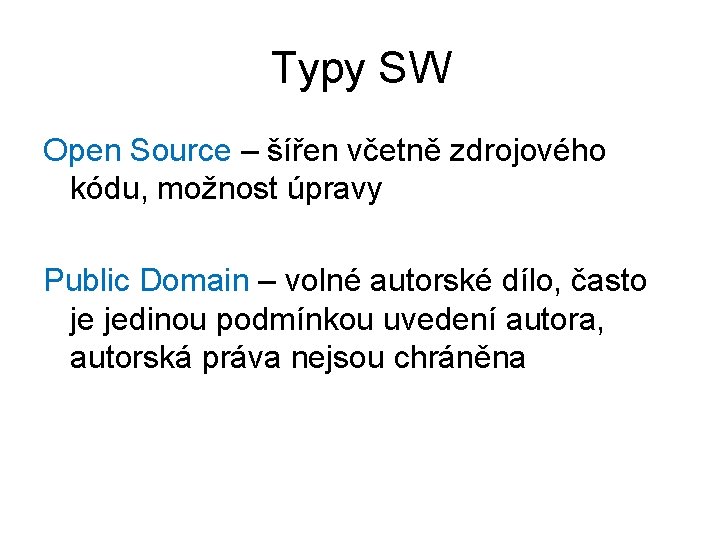 Typy SW Open Source – šířen včetně zdrojového kódu, možnost úpravy Public Domain –