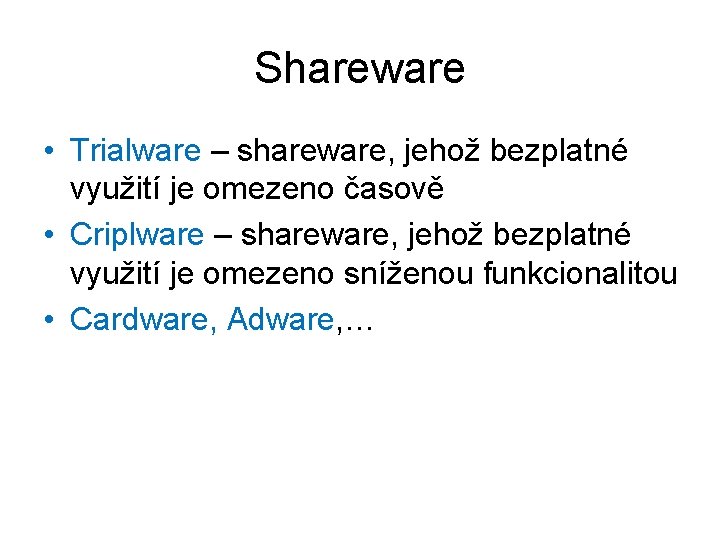 Shareware • Trialware – shareware, jehož bezplatné využití je omezeno časově • Criplware –