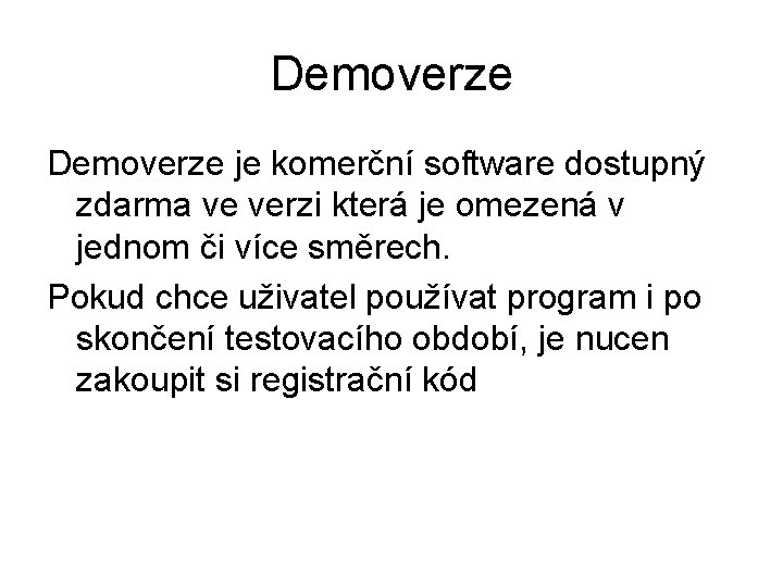 Demoverze je komerční software dostupný zdarma ve verzi která je omezená v jednom či