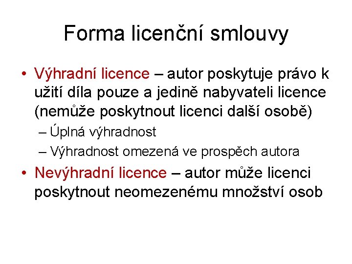 Forma licenční smlouvy • Výhradní licence – autor poskytuje právo k užití díla pouze