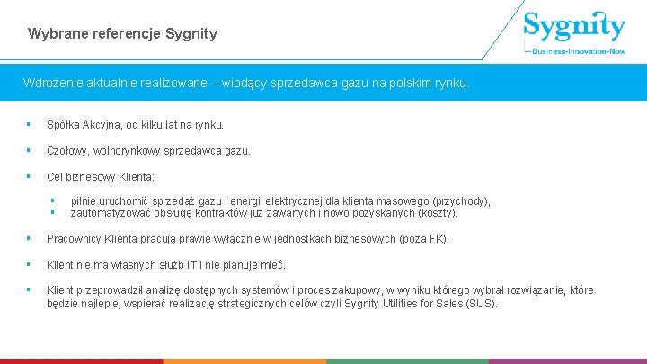 Wybrane referencje Sygnity Wdrożenie aktualnie realizowane – wiodący sprzedawca gazu na polskim rynku. §