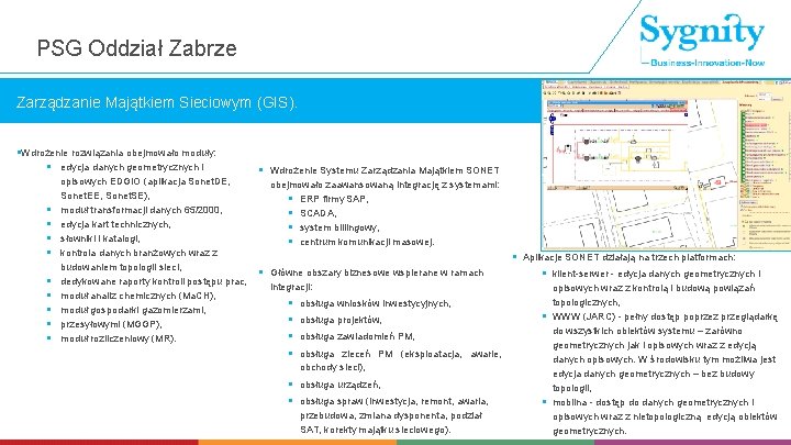 PSG Oddział Zabrze Zarządzanie Majątkiem Sieciowym (GIS). §Wdrożenie rozwiązania obejmowało moduły: § edycja danych