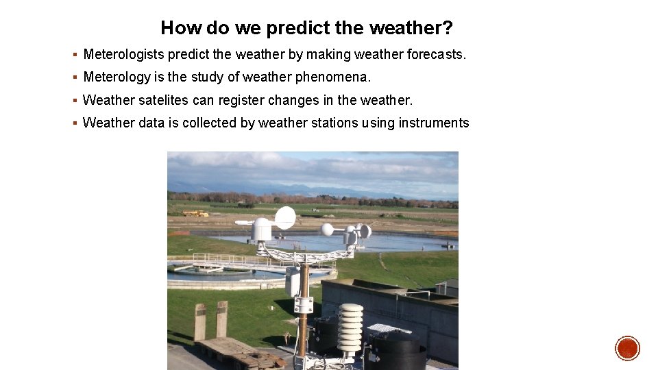 How do we predict the weather? § Meterologists predict the weather by making weather How do we predict the weather? § Meterologists predict the weather by making weather