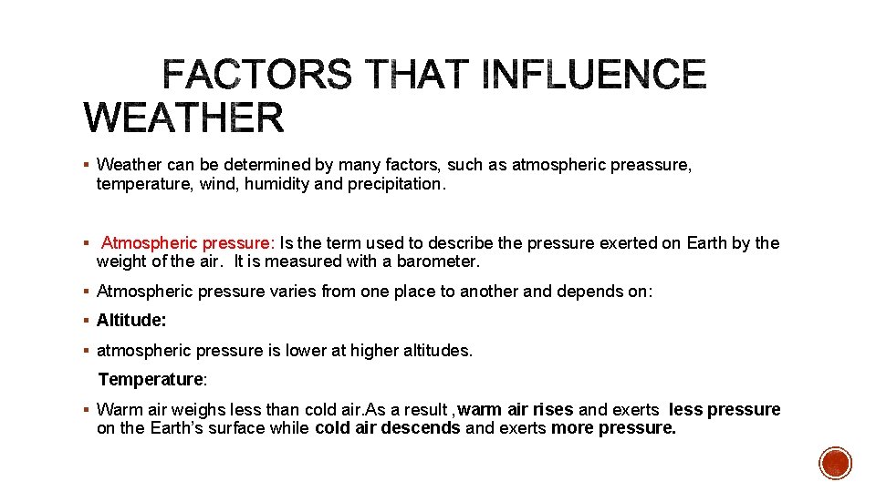 § Weather can be determined by many factors, such as atmospheric preassure, temperature, wind, § Weather can be determined by many factors, such as atmospheric preassure, temperature, wind,