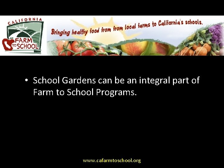  • School Gardens can be an integral part of Farm to School Programs.