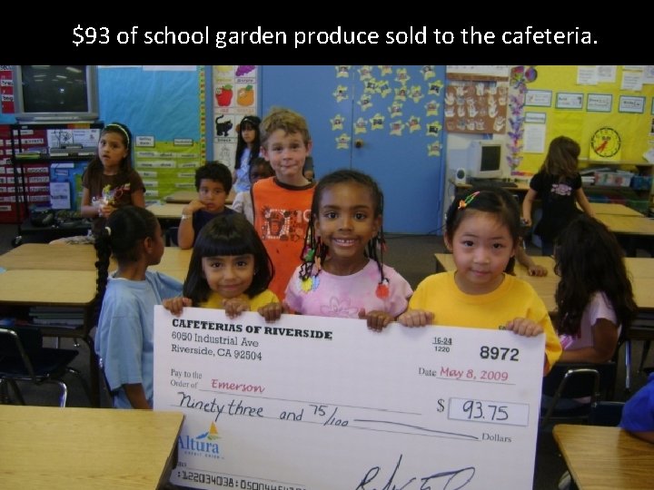 $93 of school garden produce sold to the cafeteria. 