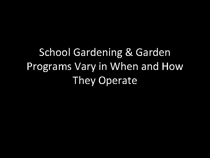 School Gardening & Garden Programs Vary in When and How They Operate 