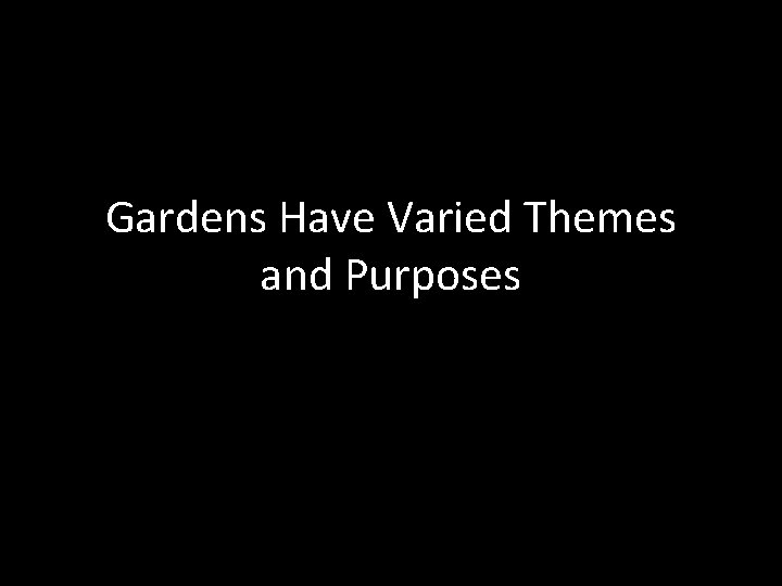 Gardens Have Varied Themes and Purposes 