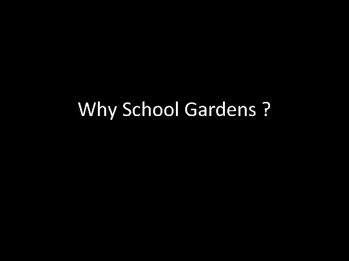 Why School Gardens ? 