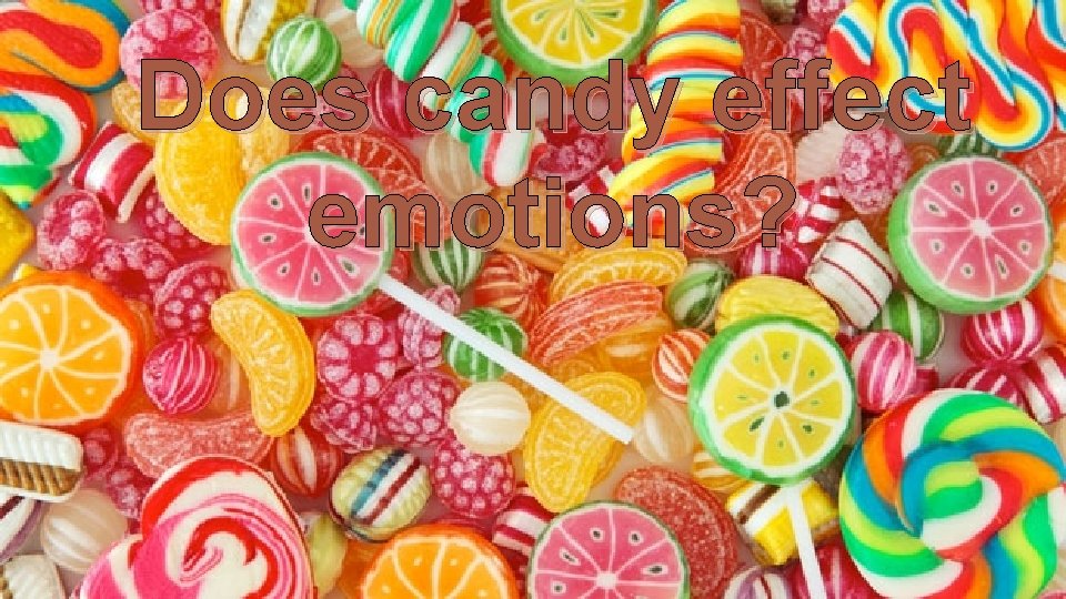 Does candy effect emotions? 