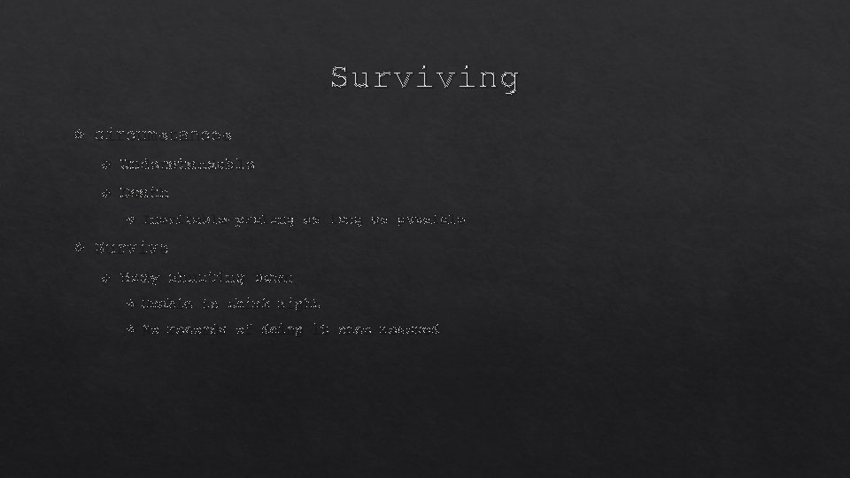 Surviving Circumstances Understandable Death Inevitable-prolong as possible Survive Body shutting down Unable to think