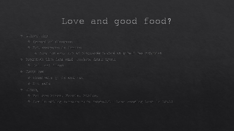 Love and good food? Unhealthy Spread of diseases Not everyone is immune Against the