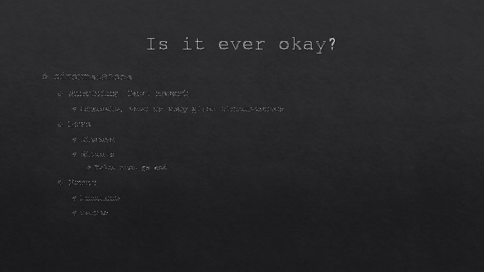 Is it ever okay? Circumstances Surviving: Last resort Arguable, seen as okay given circumstances
