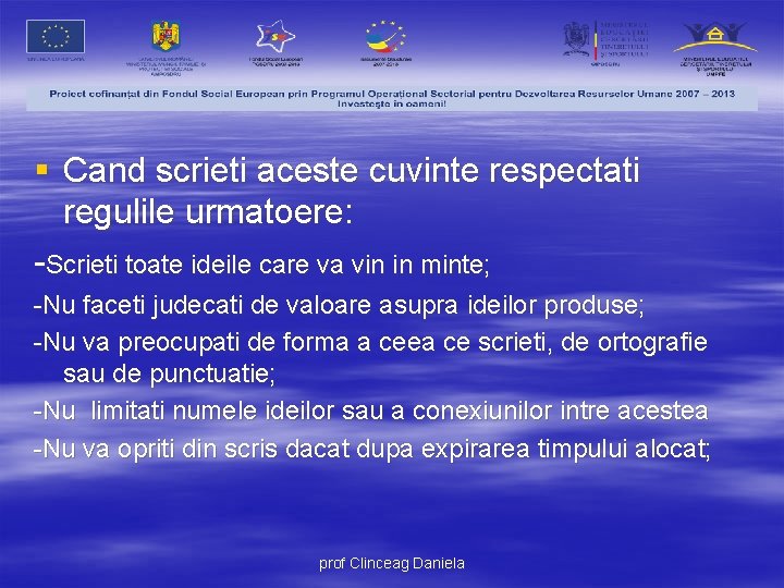 § Cand scrieti aceste cuvinte respectati regulile urmatoere: -Scrieti toate ideile care va vin