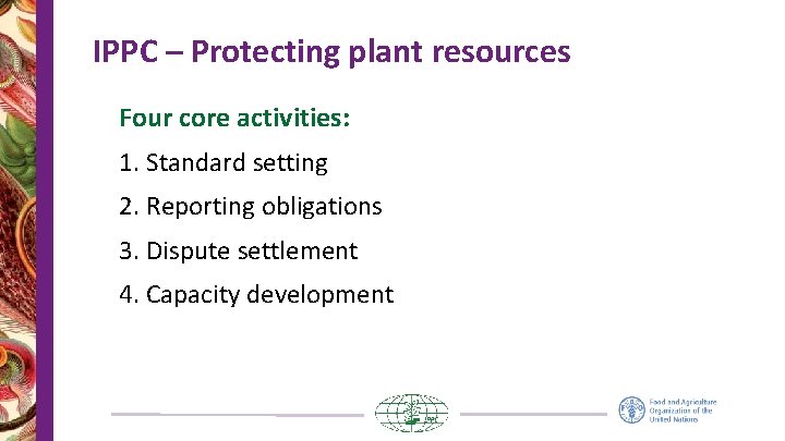 IPPC – Protecting plant resources Four core activities: 1. Standard setting 2. Reporting obligations