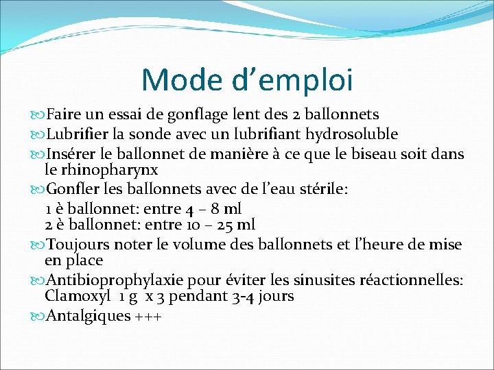 Mode d’emploi Faire un essai de gonflage lent des 2 ballonnets Lubrifier la sonde Mode d’emploi Faire un essai de gonflage lent des 2 ballonnets Lubrifier la sonde