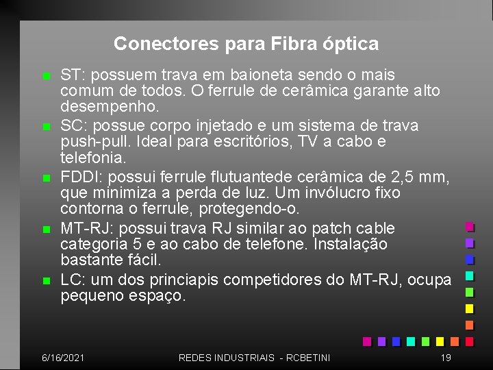 Conectores para Fibra óptica n n n ST: possuem trava em baioneta sendo o