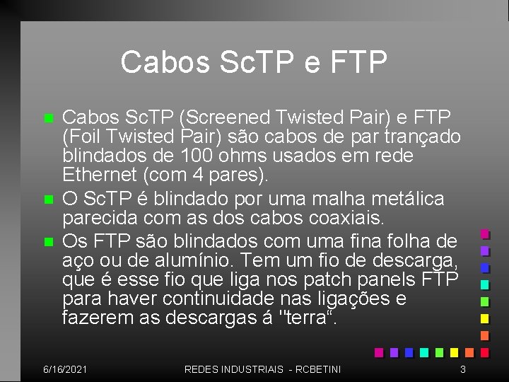 Cabos Sc. TP e FTP n n n Cabos Sc. TP (Screened Twisted Pair)
