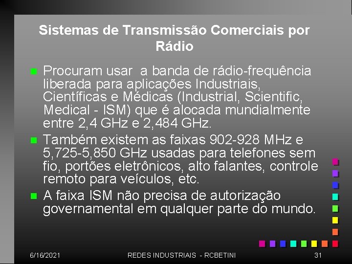 Sistemas de Transmissão Comerciais por Rádio n n n Procuram usar a banda de