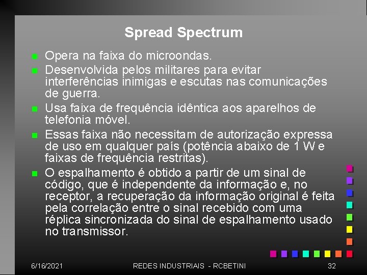 Spread Spectrum n n n Opera na faixa do microondas. Desenvolvida pelos militares para