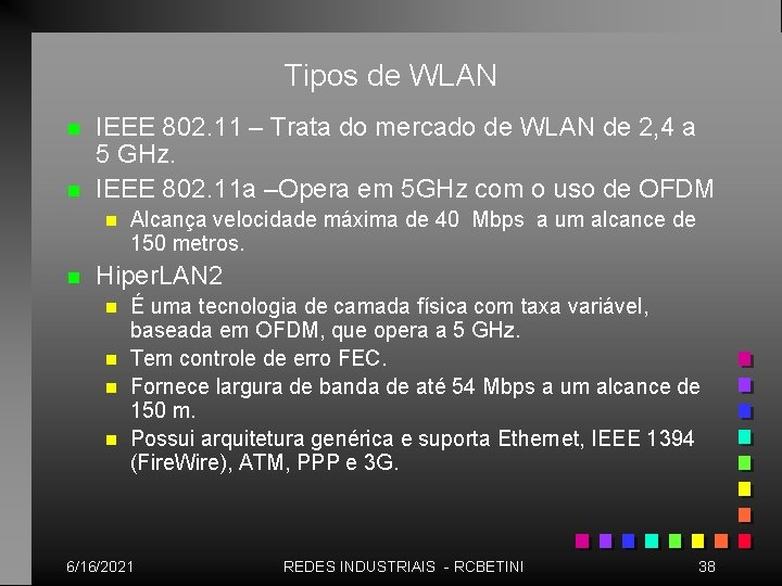 Tipos de WLAN n n IEEE 802. 11 – Trata do mercado de WLAN
