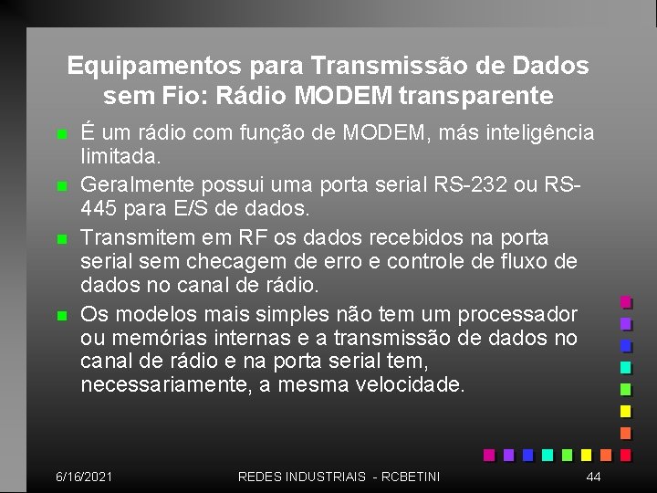 Equipamentos para Transmissão de Dados sem Fio: Rádio MODEM transparente n n É um