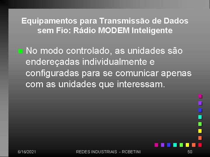 Equipamentos para Transmissão de Dados sem Fio: Rádio MODEM Inteligente n No modo controlado,