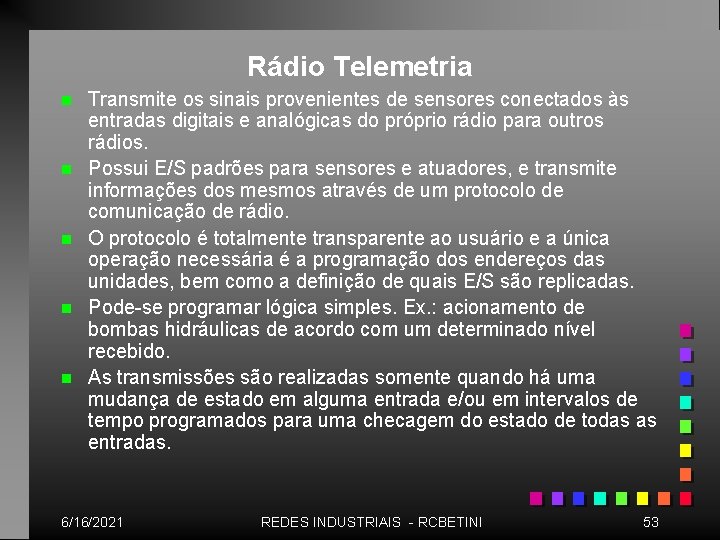Rádio Telemetria n n n Transmite os sinais provenientes de sensores conectados às entradas