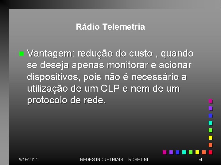 Rádio Telemetria n Vantagem: redução do custo , quando se deseja apenas monitorar e