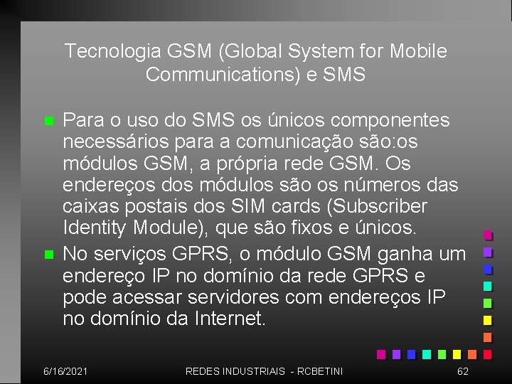 Tecnologia GSM (Global System for Mobile Communications) e SMS n n Para o uso