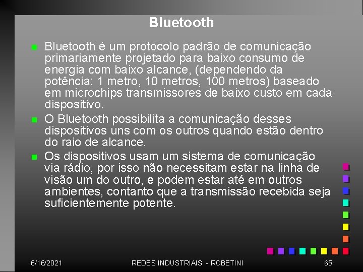 Bluetooth n n n Bluetooth é um protocolo padrão de comunicação primariamente projetado para