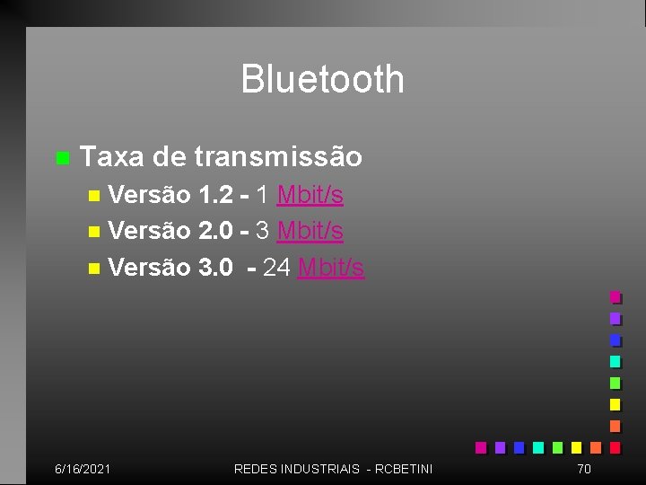 Bluetooth n Taxa de transmissão Versão 1. 2 - 1 Mbit/s n Versão 2.