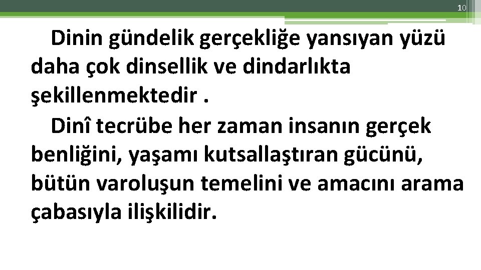 10 Dinin gündelik gerçekliğe yansıyan yüzü daha çok dinsellik ve dindarlıkta şekillenmektedir. Dinî tecrübe