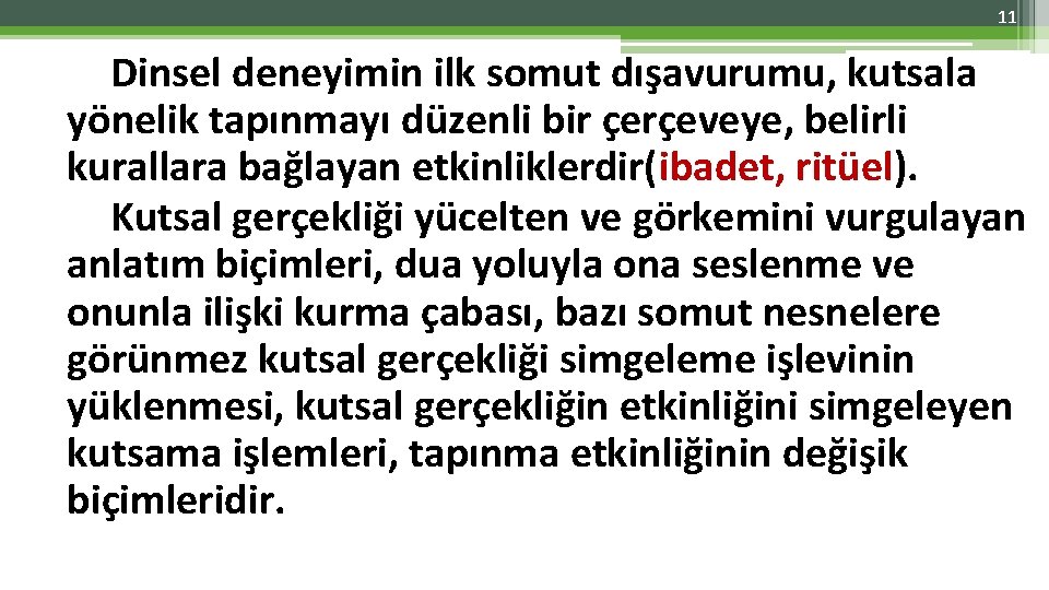 11 Dinsel deneyimin ilk somut dışavurumu, kutsala yönelik tapınmayı düzenli bir çerçeveye, belirli kurallara