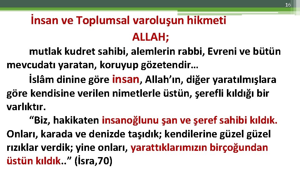 16 İnsan ve Toplumsal varoluşun hikmeti ALLAH; mutlak kudret sahibi, alemlerin rabbi, Evreni ve