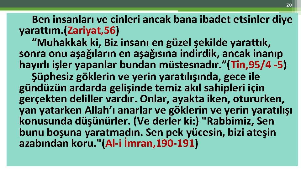 20 Ben insanları ve cinleri ancak bana ibadet etsinler diye yarattım. (Zariyat, 56) “Muhakkak