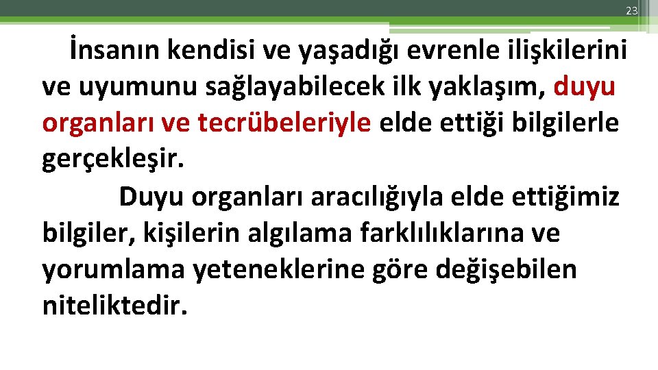 23 İnsanın kendisi ve yaşadığı evrenle ilişkilerini ve uyumunu sağlayabilecek ilk yaklaşım, duyu organları