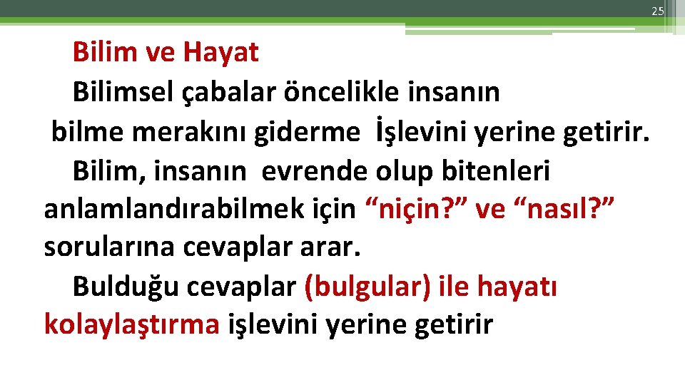 25 Bilim ve Hayat Bilimsel çabalar öncelikle insanın bilme merakını giderme İşlevini yerine getirir.