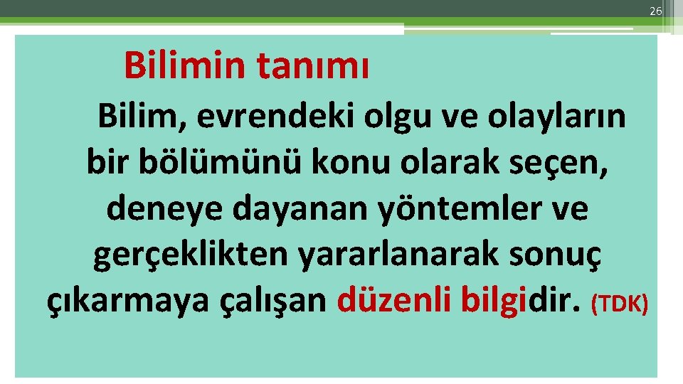 26 Bilimin tanımı Bilim, evrendeki olgu ve olayların bir bölümünü konu olarak seçen, deneye