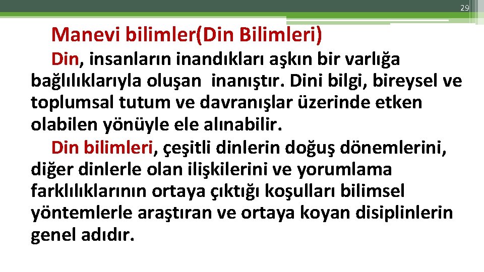 29 Manevi bilimler(Din Bilimleri) Din, insanların inandıkları aşkın bir varlığa bağlılıklarıyla oluşan inanıştır. Dini