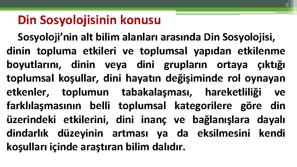 3 Din Sosyolojisinin konusu Sosyoloji’nin alt bilim alanları arasında Din Sosyolojisi, dinin topluma etkileri