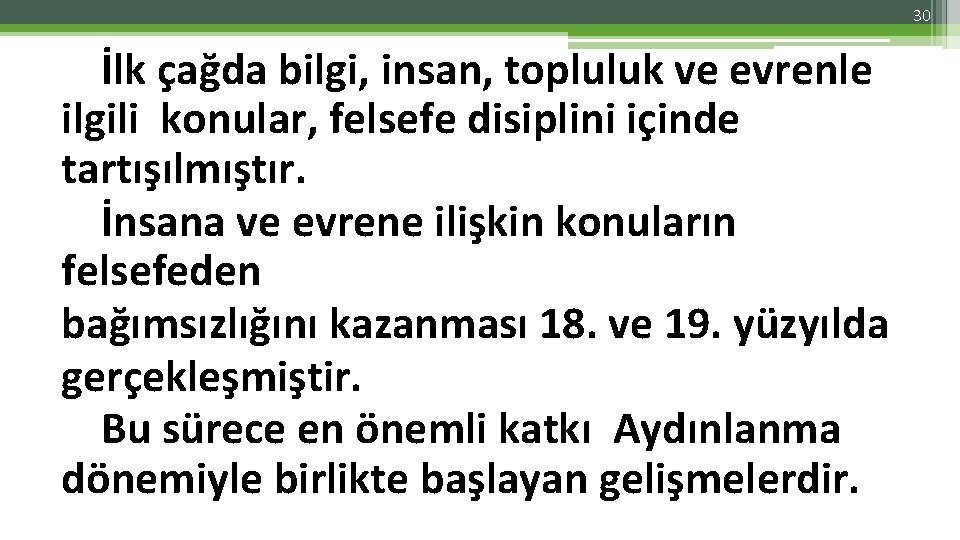 30 İlk çağda bilgi, insan, topluluk ve evrenle ilgili konular, felsefe disiplini içinde tartışılmıştır.