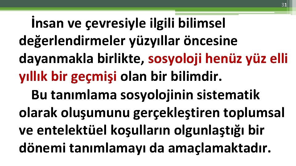 31 İnsan ve çevresiyle ilgili bilimsel değerlendirmeler yüzyıllar öncesine dayanmakla birlikte, sosyoloji henüz yüz