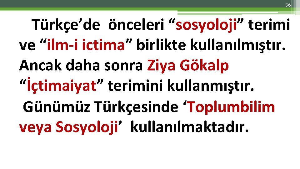 36 Türkçe’de önceleri “sosyoloji” terimi ve “ilm-i ictima” birlikte kullanılmıştır. Ancak daha sonra Ziya