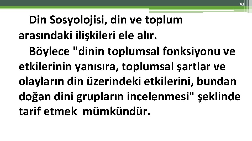 41 Din Sosyolojisi, din ve toplum arasındaki ilişkileri ele alır. Böylece "dinin toplumsal fonksiyonu